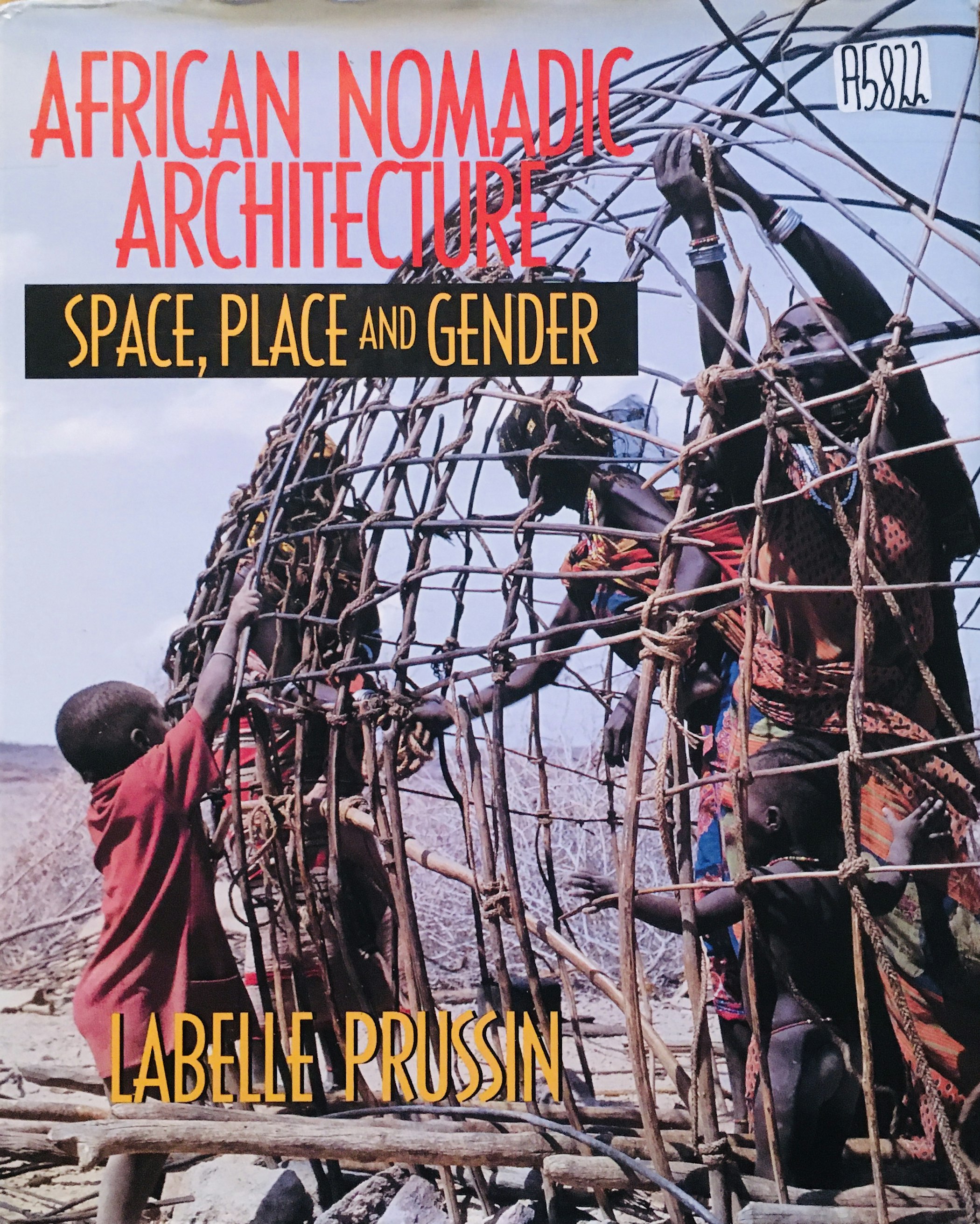 Labelle Prussin, African Nomadic Architecture: Space, Place and Gender